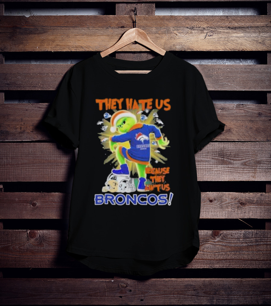 They Hate Us Because They Ain’t Us Grinch Denver Broncos NFL Christmas T-Shirt