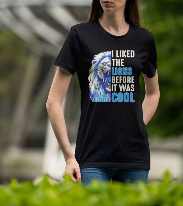 Detroit Lions I Liked The Lions Before It Was Cool Lion T-Shirt