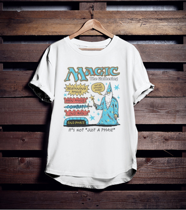 Magic The Gathering Wizard Phases Beginning Main Combat End It's Not Just A Phase T-Shirt