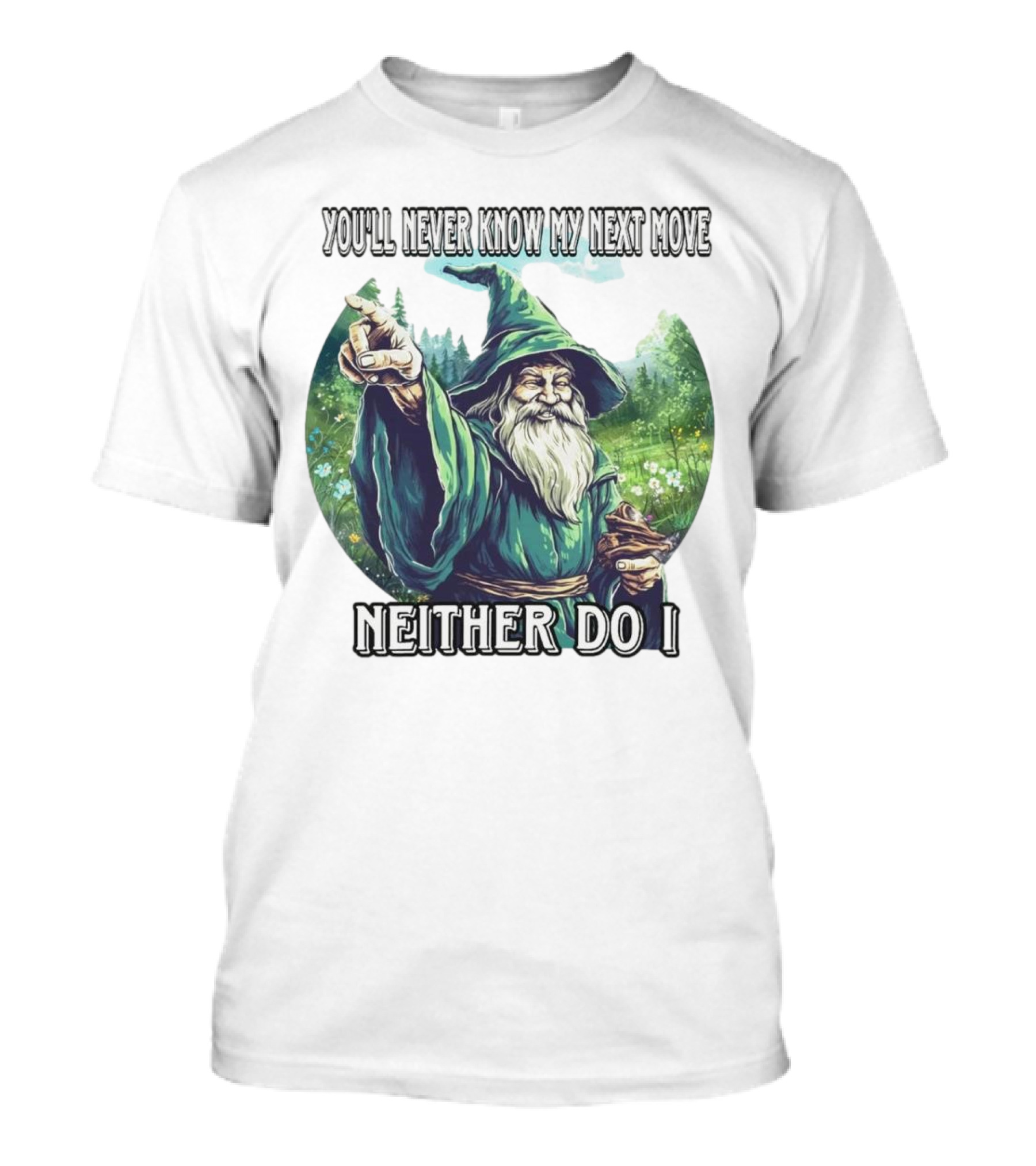 You'll Never Know My Next Move Neither Do I Wizard In Forest Scene T-Shirt
