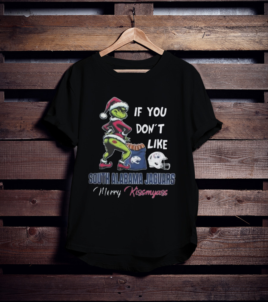 If You Don’t Like South Alabama Jaguars Merry Kissmyass Grinch Santa T-Shirt