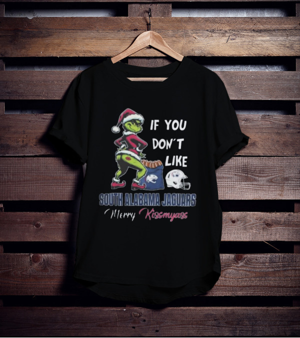 If You Don’t Like South Alabama Jaguars Merry Kissmyass Grinch Santa T-Shirt