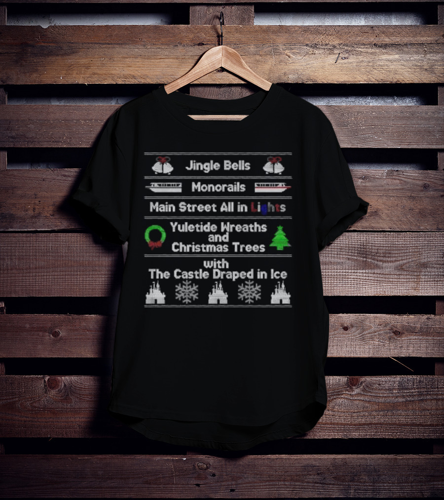 Jingle Bells Monorails Main Street All In Lights Yuletide Wreaths Christmas Trees Castle Draped In Ice Ugly Christmas T-Shirt