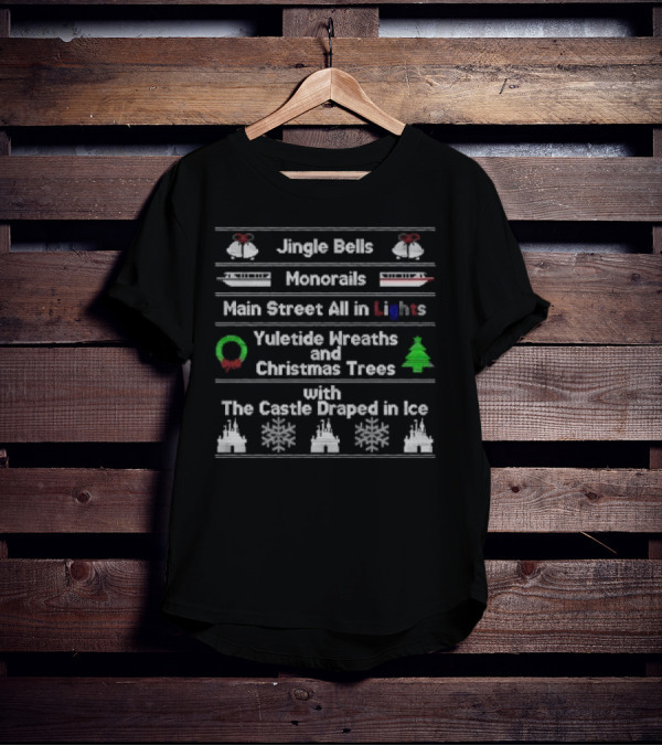 Jingle Bells Monorails Main Street All In Lights Yuletide Wreaths Christmas Trees Castle Draped In Ice Ugly Christmas T-Shirt
