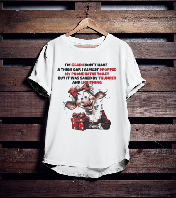 I’m Glad I Don’t Have A Thigh Gap I Almost Dropped My Phone In The Toilet But It Was Saved By Thunder And Lightning Cow Christmas T-Shirt