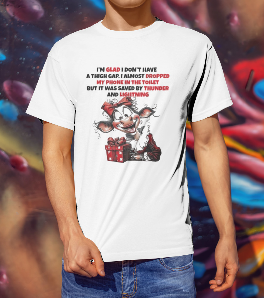 I’m Glad I Don’t Have A Thigh Gap I Almost Dropped My Phone In The Toilet But It Was Saved By Thunder And Lightning Cow Christmas T-Shirt