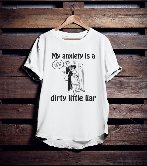 My Anxiety Is A Dirty Little Liar Devil Reflection Saying You Look Like Shit T-Shirt