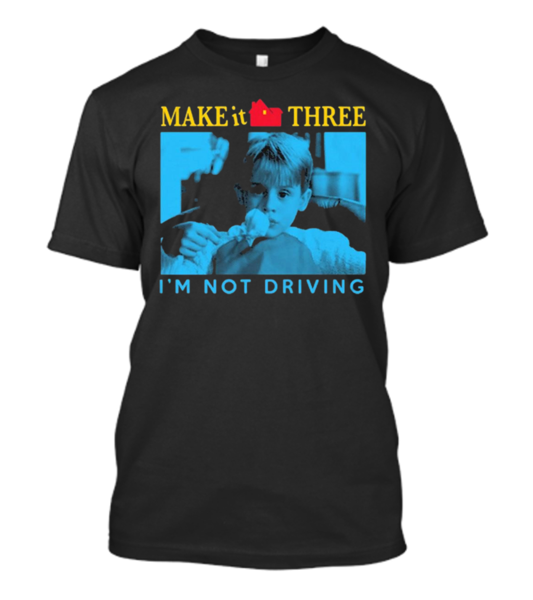 MAKE It THREE I’M NOT DRIVING Kevin McCallister Home Alone T-Shirt