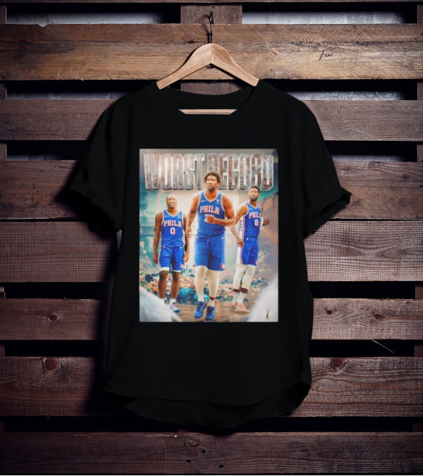 Worst Record Philadelphia 76ers Tyrese Maxey Joel Embiid Paul George T-Shirt