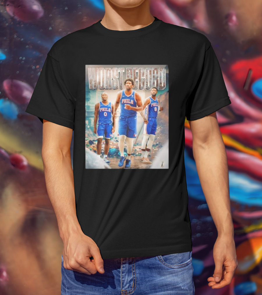 Worst Record Philadelphia 76ers Tyrese Maxey Joel Embiid Paul George T-Shirt