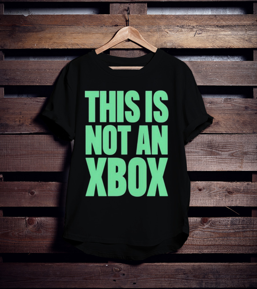 This Is Not An Xbox Gaming Console Fan Message T-Shirt