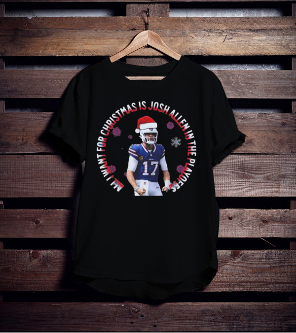 Buffalo Bills All I Want For Christmas Is Josh Allen In The Playoffs T-Shirt