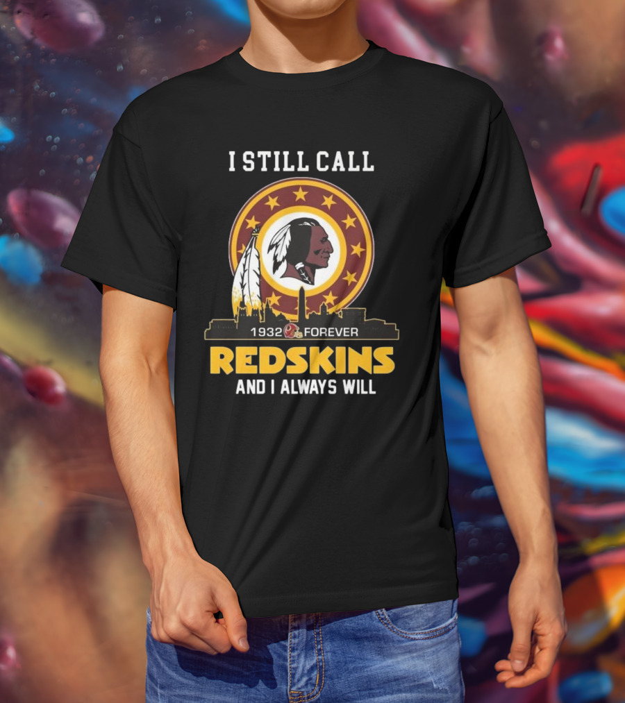 I Still Call 1932 Forever Redskins And I Always Will T-Shirt