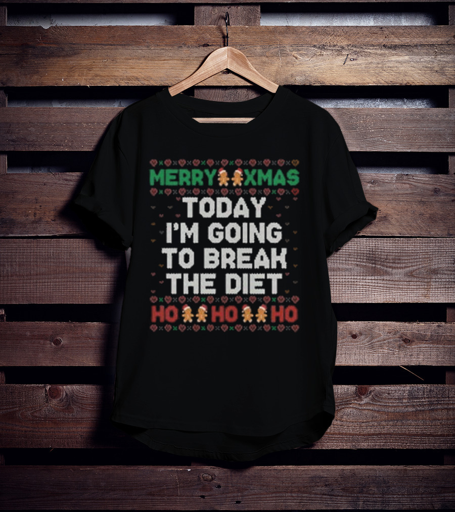 Merry Xmas Today I'm Going To Break The Diet Ho Ho Ho Gingerbread Ugly T-Shirt