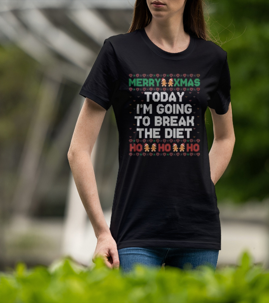 Merry Xmas Today I'm Going To Break The Diet Ho Ho Ho Gingerbread Ugly T-Shirt