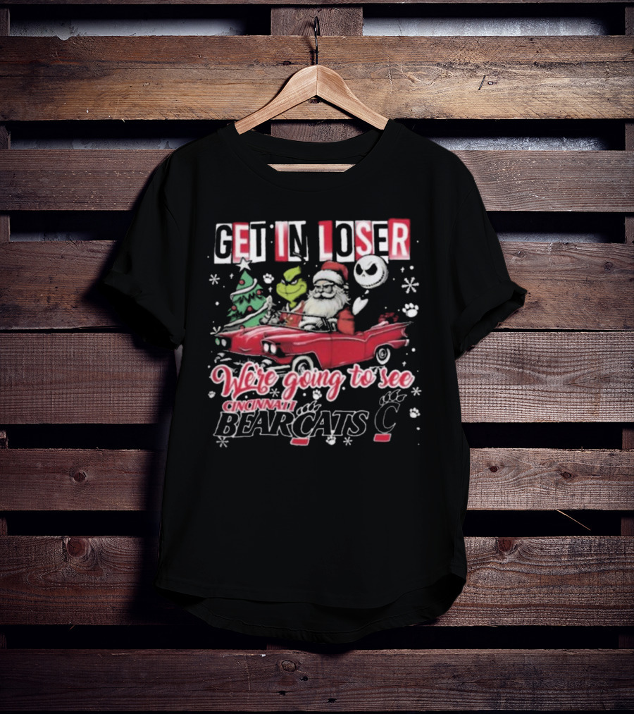 Get In Loser Santa Grinch Jack Going To See Cincinnati Bearcats T-Shirt