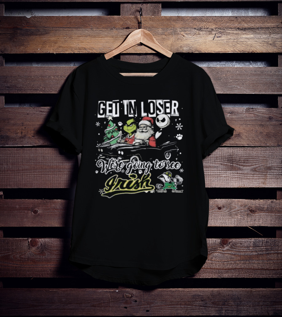 Get In Loser Irish Grinch We're Going To See Santa Christmas T-Shirt