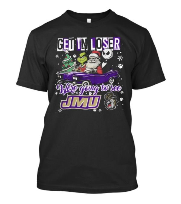 Get In Loser Santa Grinch Jack Skellington In Purple Car Going To See JMU Dukes T-Shirt