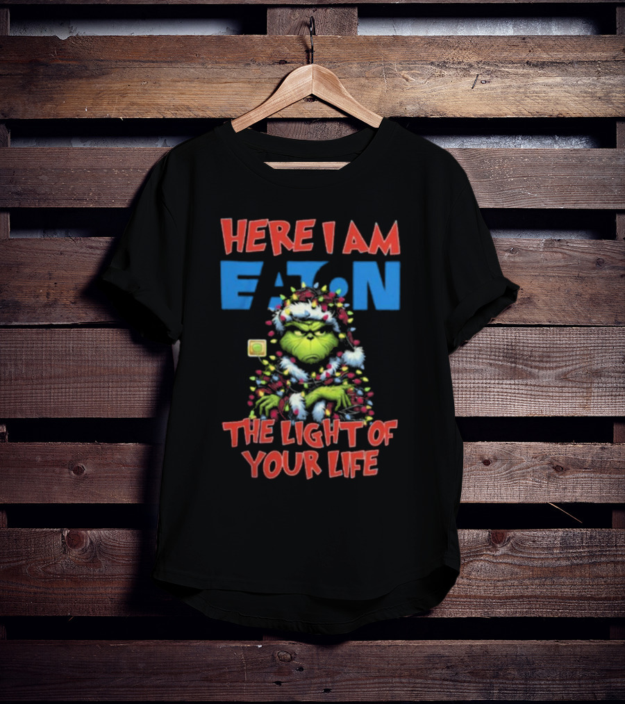 Here I Am Eaton The Light Of Your Life Grinch Christmas T-Shirt