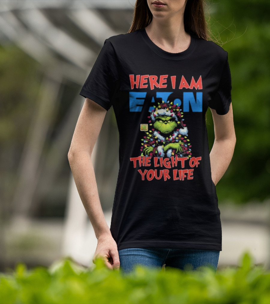 Here I Am Eaton The Light Of Your Life Grinch Christmas T-Shirt