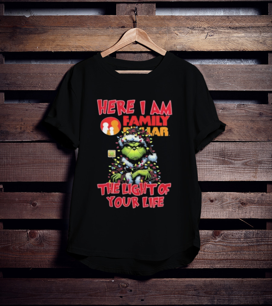 Here I Am Family Dollar The Light Of Your Life Grinch Christmas Light T-Shirt