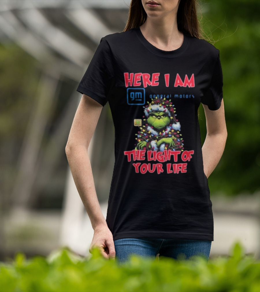 Here I Am GM General Motors Grinch The Light Of Your Life Christmas Light T-Shirt