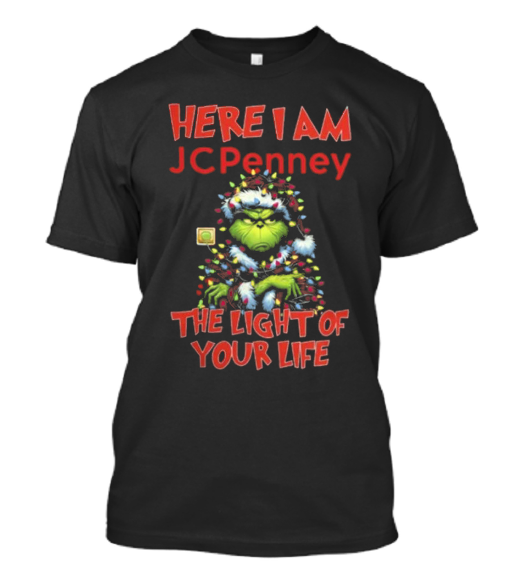 Here I Am Grinch JC Penney The Light Of Your Life Christmas Light T-Shirt