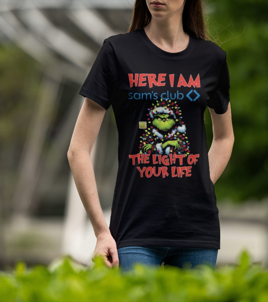 Here I Am Sam's Club The Light Of Your Life Christmas Grinch T-Shirt