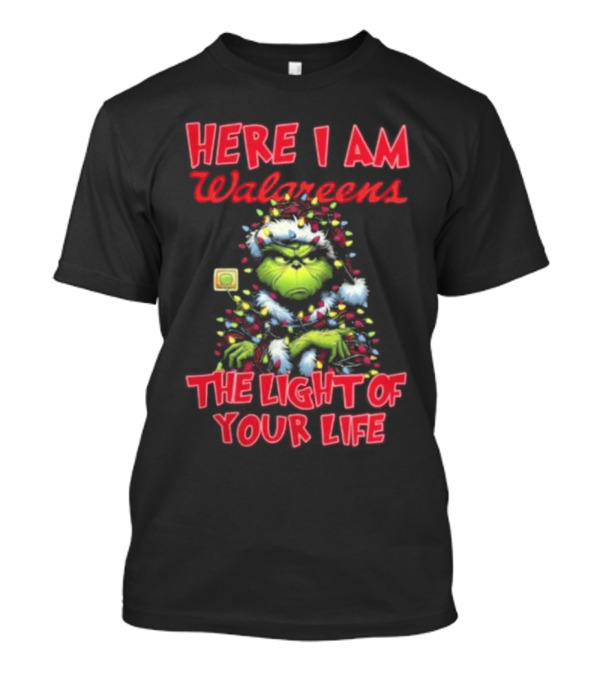 Here I Am Walgreens The Light Of Your Life Santa Grinch Christmas Light T-Shirt