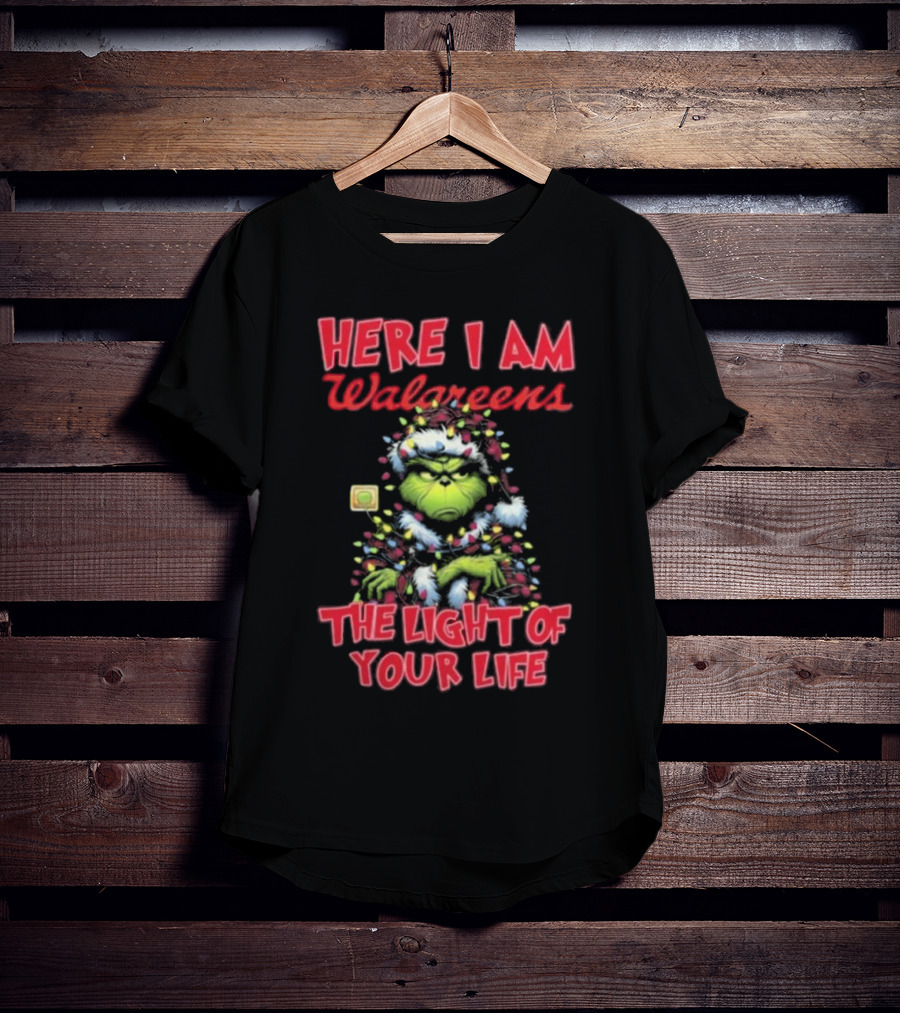 Here I Am Walgreens The Light Of Your Life Santa Grinch Christmas Light T-Shirt