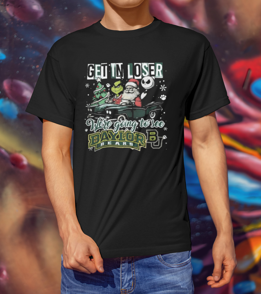 Get In Loser Santa Grinch Jack Skellington We're Going To See Baylor Bears Christmas T-Shirt