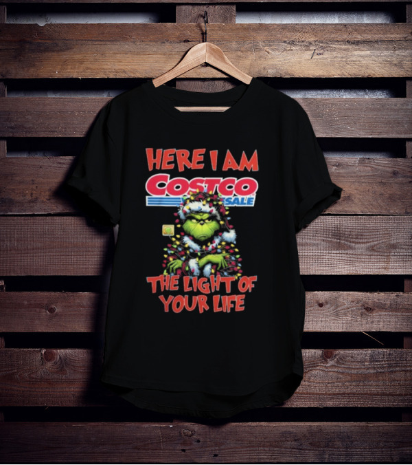 Here I Am Grinch Costco The Light Of Your Life Christmas Light T-Shirt