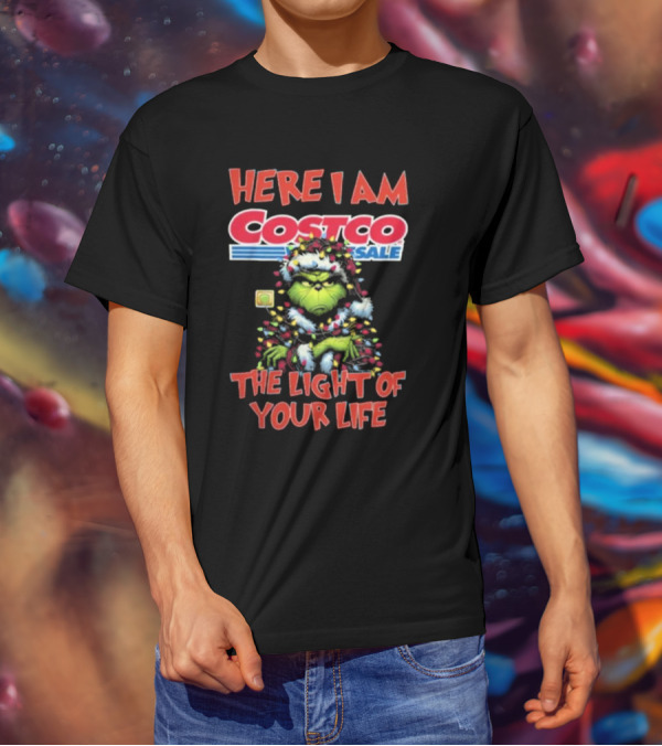 Here I Am Grinch Costco The Light Of Your Life Christmas Light T-Shirt