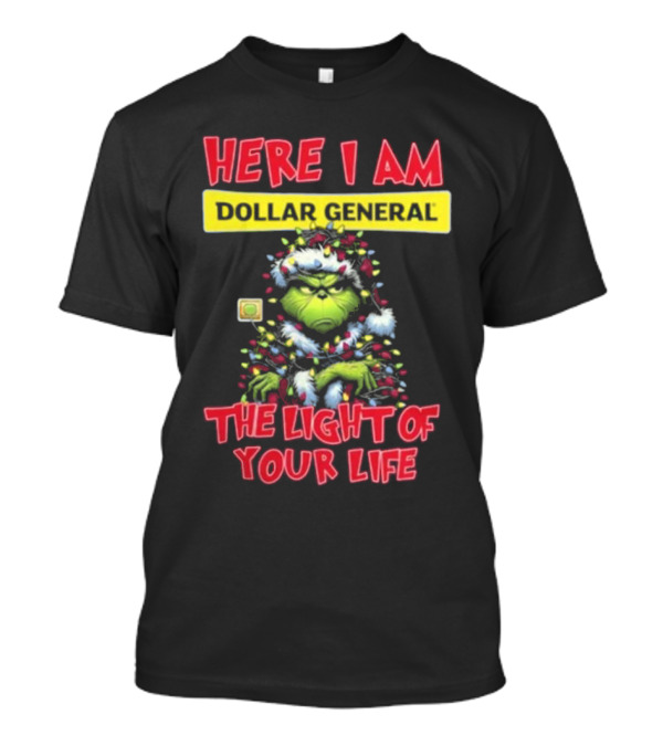 Here I Am Dollar General Grinch The Light Of Your Life Christmas T-Shirt