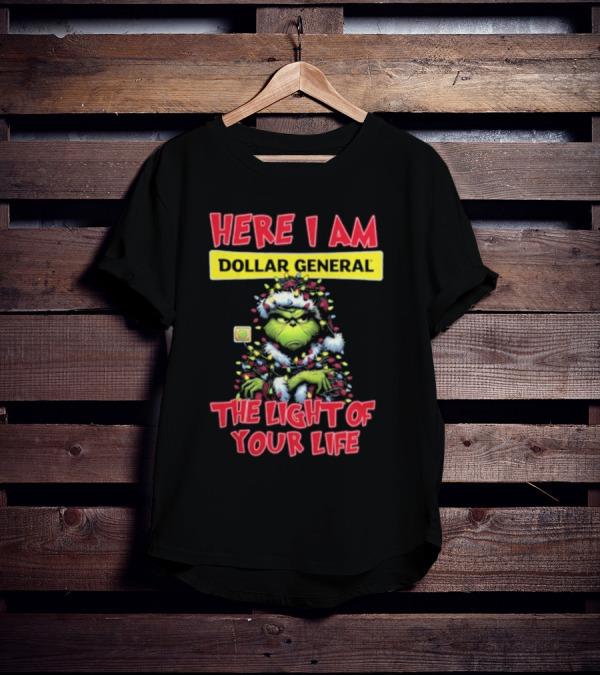 Here I Am Dollar General Grinch The Light Of Your Life Christmas T-Shirt