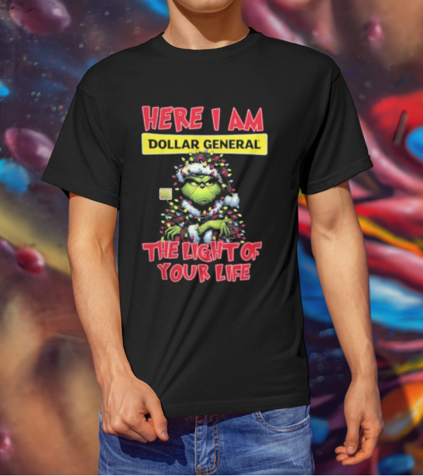 Here I Am Dollar General Grinch The Light Of Your Life Christmas T-Shirt