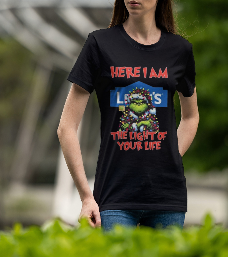 Here I Am Lowe's The Light Of Your Life Grinch Christmas Lights T-Shirt