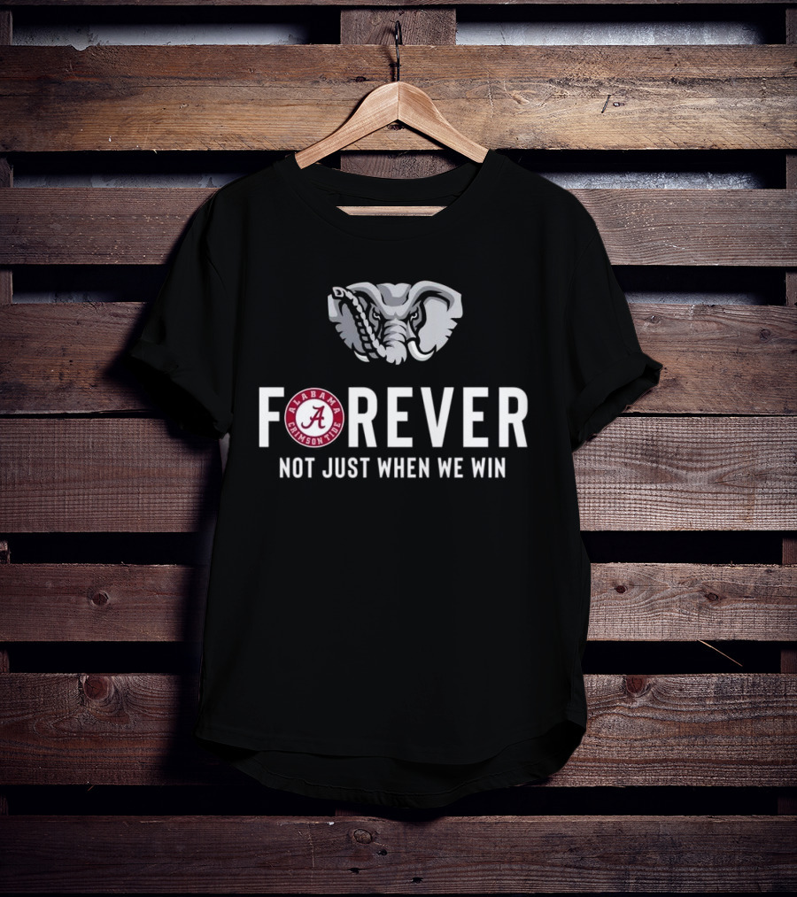 Alabama Crimson Tide Forever Not Just When We Win Elephant Logo Fan T-Shirt