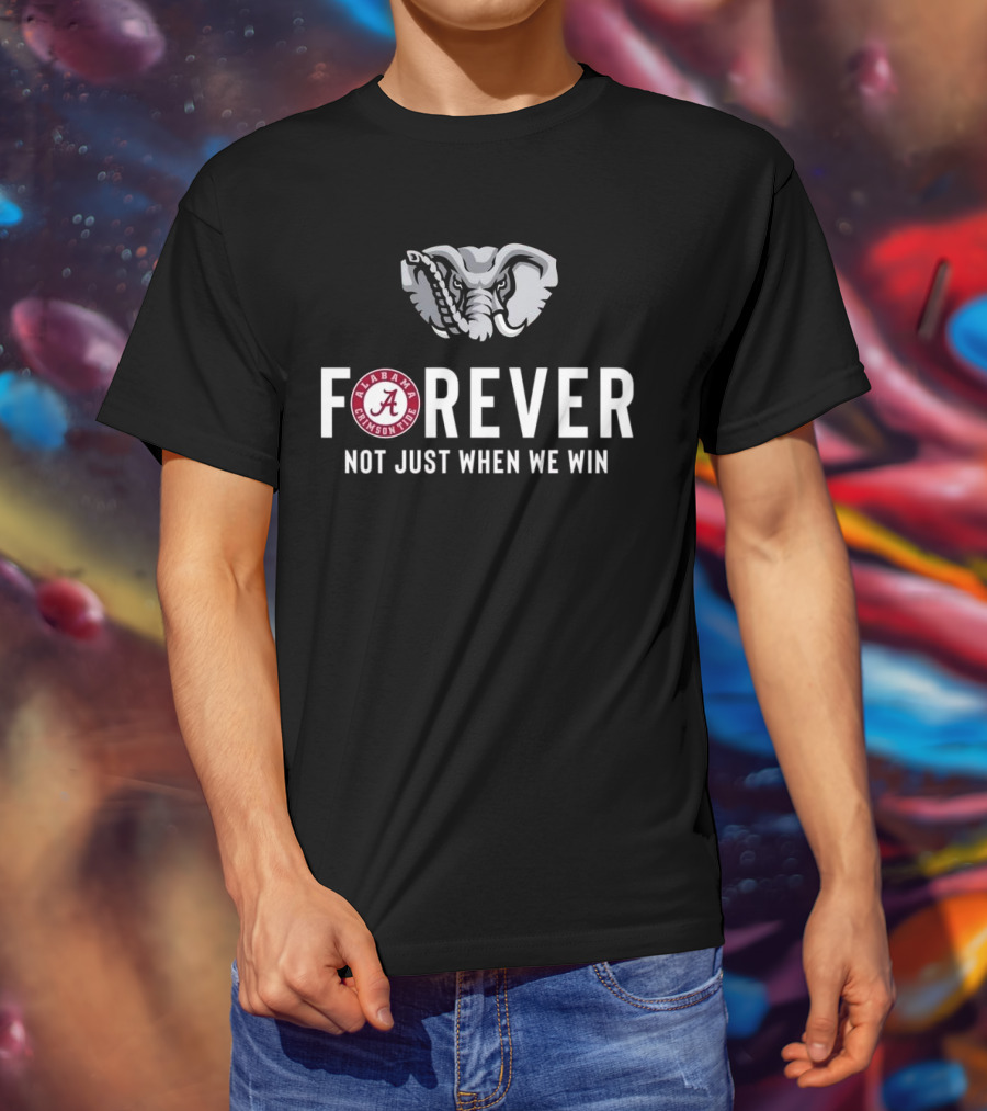 Alabama Crimson Tide Forever Not Just When We Win Elephant Logo Fan T-Shirt