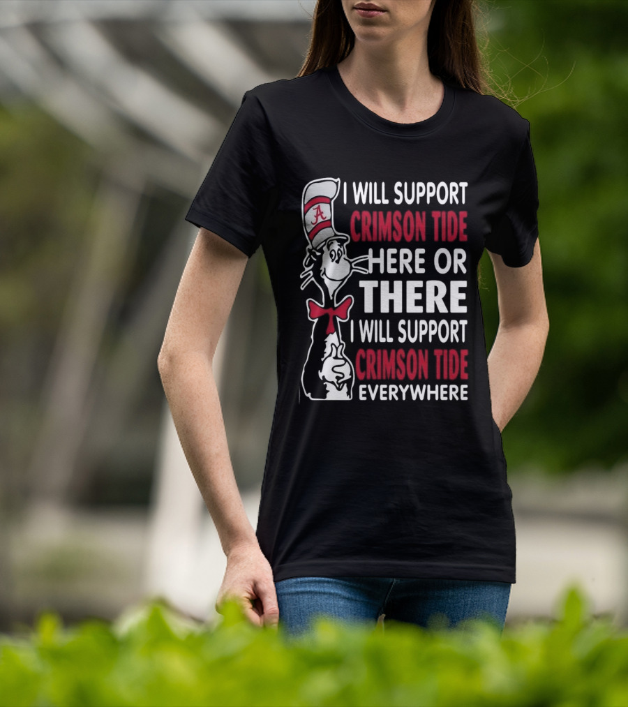 Dr Seuss I Will Support Crimson Tide Here Or There Everywhere Cat In The Hat Alabama T-Shirt