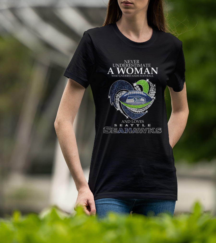 Never Underestimate A Woman Who Understands Football And Loves Seattle Seahawks T-Shirt