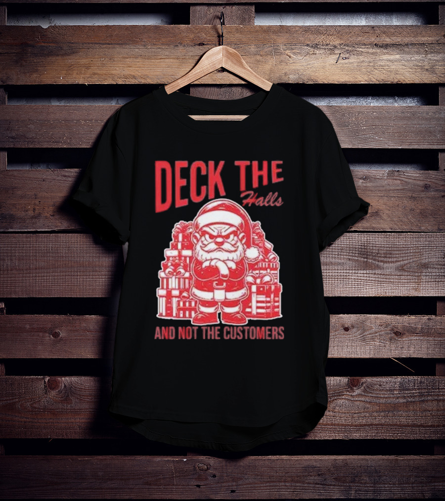 Deck The Halls And Not The Customers Santa Christmas T-Shirt
