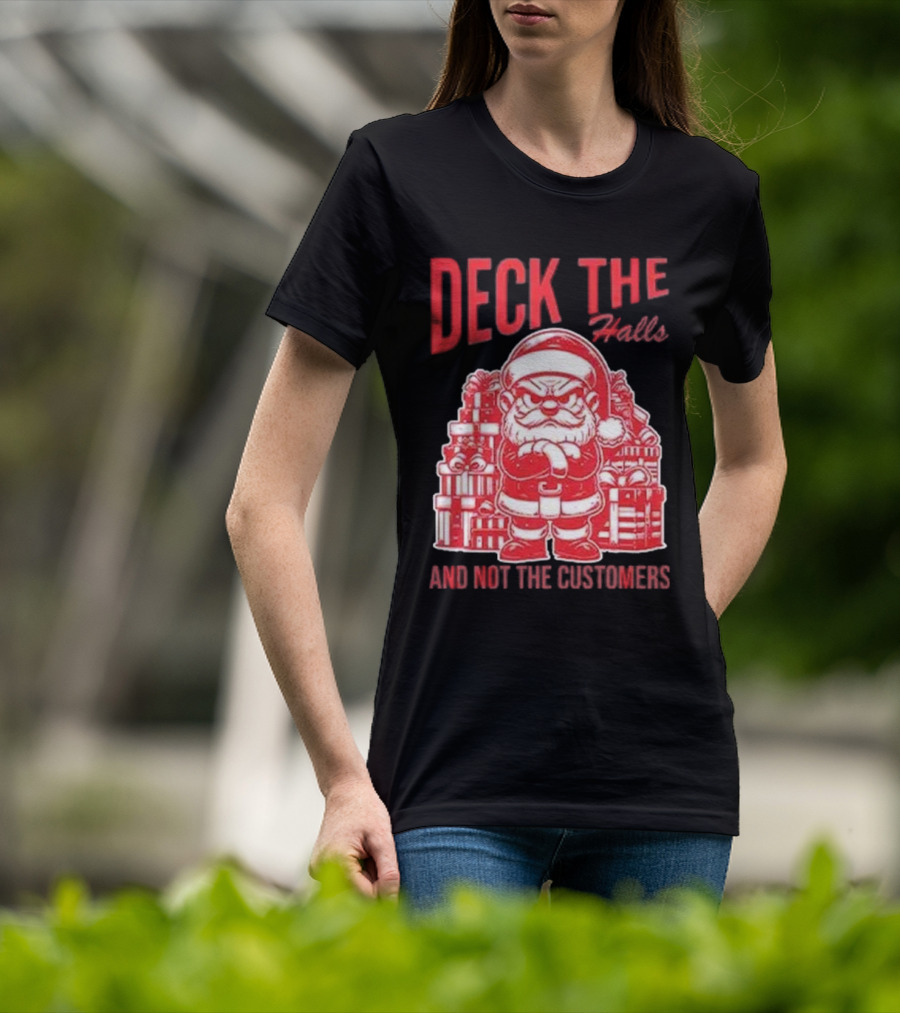 Deck The Halls And Not The Customers Santa Christmas T-Shirt