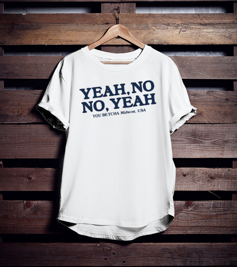 Yeah No No Yeah You Betcha Midwest USA T-Shirt