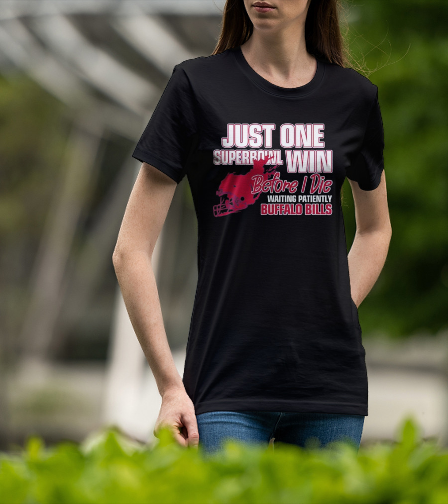 Just One Superbowl Win Before I Die Waiting Patiently Buffalo Bills T-Shirt