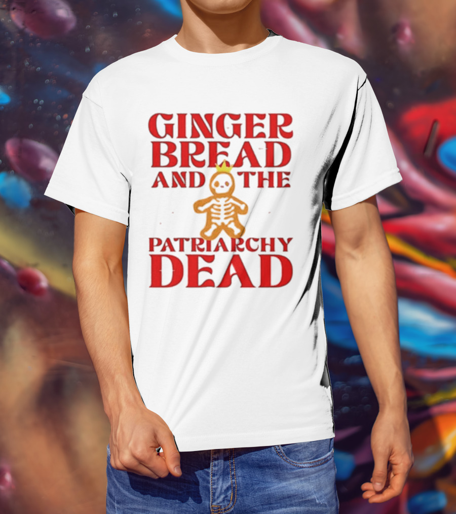 Gingerbread And The Patriarchy Dead Christmas Cookie T-Shirt