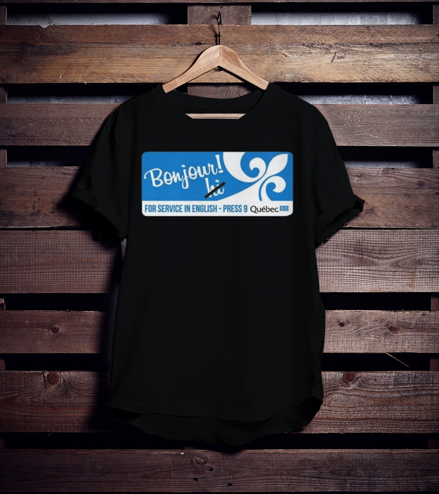 Bonjour Hi For Service In English Press 9 Quebec Fleur-de-lis T-Shirt