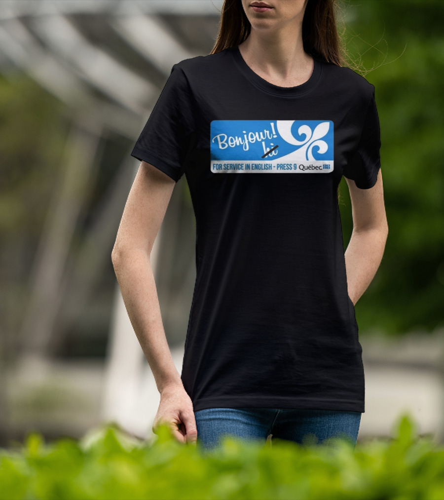 Bonjour Hi For Service In English Press 9 Quebec Fleur-de-lis T-Shirt
