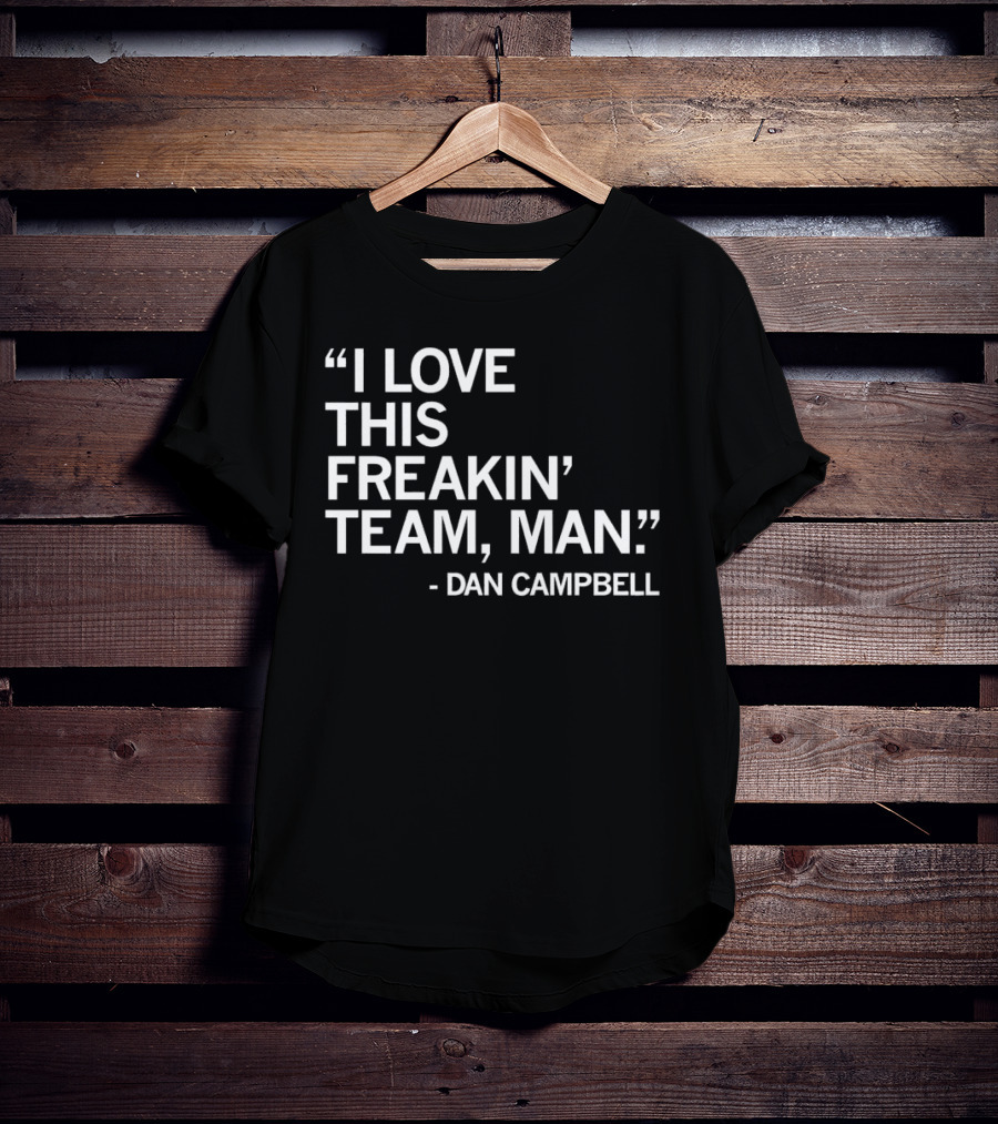 Dan Campbell I Love This Freakin' Team Man Detroit Lions T-Shirt