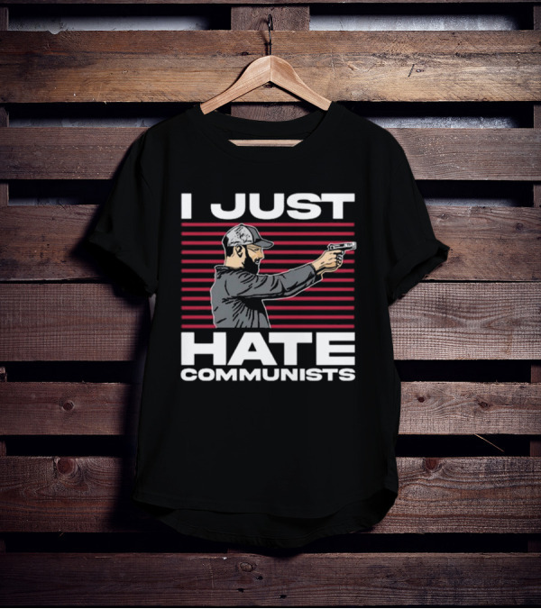 I Just Hate Communists Gunman With Stripes T-Shirt